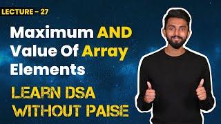 Maximum AND Value Of Array Elements | FREE DSA Course in JAVA | Lecture 27