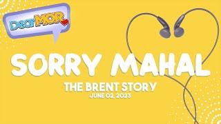 Dear MOR: "Sorry Mahal" The Brent Story 06-02-23