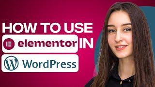 How To Use Elementor In Wordpress (2025)