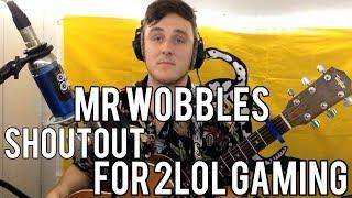 MR. WOBBLES SHOUTOUT FOR 2LoL Gaming!!! (Watching it Live!)