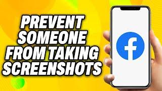 How to Prevent Someone From Taking Screenshots on Facebook (2024) - Easy Fix