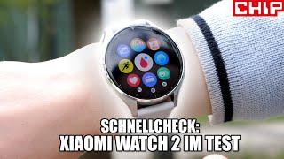 Xiaomi Watch 2 im Schnellcheck: Wo ist hier der Haken? | CHIP