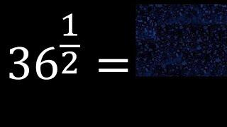 36 exponent 1/2 , number with fraction power, fractional exponent