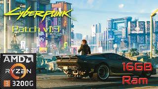 Cyberpunk 2077 Patch v1.3 on Ryzen 3 3200g - 16GB Ram(8x2)