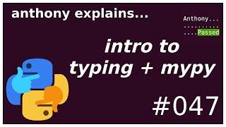 introduction to python typing + mypy (beginner - intermediate) anthony explains #047