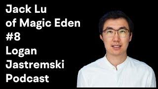 Jack Lu || CEO of Magic Eden: Web3, NFTs, & The Future of Creators| Logan Jastremski Podcast #8