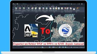 COMMMENT EXPORTER UN DXF OU DWG EN KML DEPUIS AUTOCAD ?