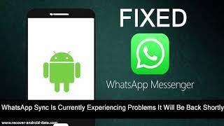 Fix WhatsApp Sync Is Currently Experiencing Problems It Will Be Back Shortly