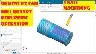 Siemens NX CAM|| 4- AXIS MAILLING || ROTARY MILLING|| DEBURRING OPERATION IN ROTARY MILL