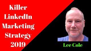 Linkedin Marketing Strategy 2019 -- LinkedIn Marketing Strategy -- LinkedIn Marketing Strategy B2B