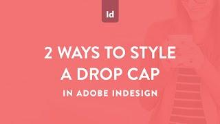 Two ways to style drop caps in Adobe InDesign