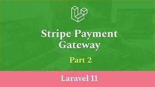 Stripe Payment Gateway Integration in Laravel 11 - Part 2