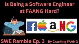 Is being a software engineer at FAANG hard? | Software Engineer Ramble Episode 3