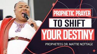 PROPHETIC PRAYER TO SHIFT YOUR DAY || PROPHETESS DR. MATTIE NOTTAGE