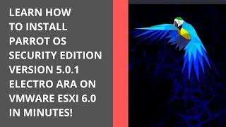 2022 TUTORIAL: HOW TO INSTALL PARROT OS SECURITY EDITION 5.0.1 (ELECTRO ARA) ON VMWARE ESXI 6