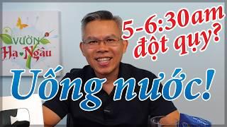 Tại sao nhiều người đột qụy lúc 5-6:30 sáng?! Uống nước giúp thế nào?