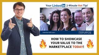 How to Showcase Your Value to the Marketplace on LinkedIn Today!