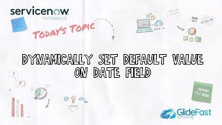 How to Dynamically Set Default Value on Date Field | ServiceNow Tutorial