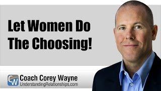 Let Women Do The Choosing!