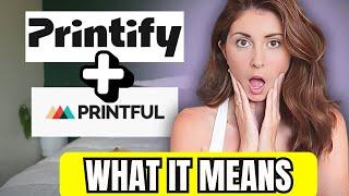 MASSIVE PRINT ON DEMAND NEWS  Printify+Printful merge?!