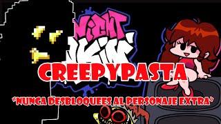 CREEPYPASTA de Friday Night Funkin "NUNCA DESBLOQUEES AL PERSONAJE EXTRA"