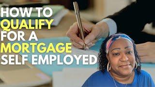 How to Qualify for a Mortgage Self Employed - Buying a House While Self Employed
