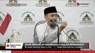 LIVE  Agar Semangat Beribadah & Malas Bermaksiat  - Ustadz Abdullah Zaen, Lc. M.A.