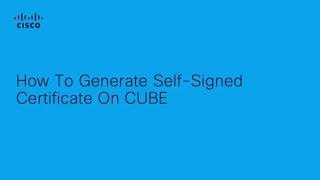 CUBE - HOW TO GENERATE SELF-SIGNED CERTIFICATE