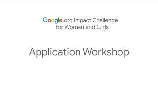 Google.org Impact Challenge for Women and Girls: Application Workshop
