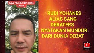 RUDI YOHANES ALIAS SANG DEBATERS NYATAKAN MUNDUR DARI DUNIA DEBAT