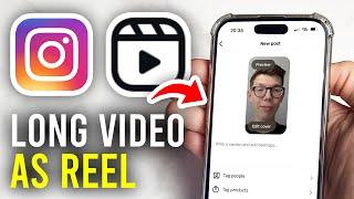 How To Post Long Video As Instagram Reel - Full Guide