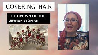 "Hair Covering: Your Crown as the Jewish Woman"