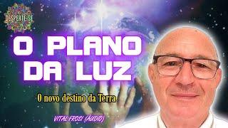 O PLANO DA LUZ - Vital Frosi (áudio)