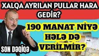 TƏCİLİ ! 190 manat niyə hələ də verilmədi!... nə vaxt verilecek?... kimlər alacaq?..