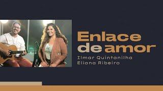 Enlace de Amor | Ilmar Quintanilha e Eliana Ribeiro