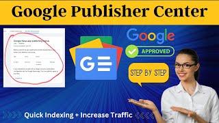 How To Submit Your Site on Google News Publisher Center for Approval And Benefits