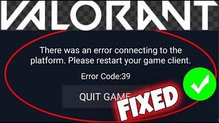 How To Fix " There was an error connecting to the platform"/Error code: 39 In Valorant