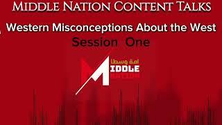 Middle Nation Content Talks: Western Misconceptions About The West