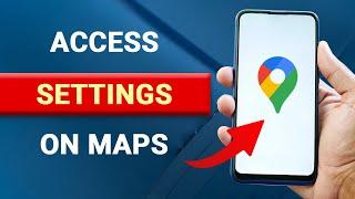 How To Access Google Maps Settings On Android [EASY]