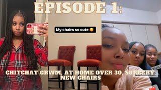 EPISODE 1: GRWM, I'M GETTING SURGERY, LIVING AT HOME AT 30??? + NEW CHAIRS +LINKING W/FRIENDS