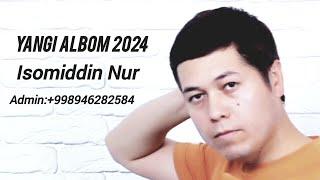 Isomiddin Nur 2024 Yangi Albom