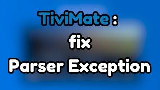 TiviMate fix Parser Exception