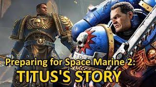 Titus's Story - Preparing for Space Marine 2 (Warhammer 40k)