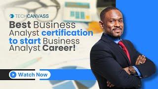 Best business analyst certification to start Business Analyst Career | Techcanvass