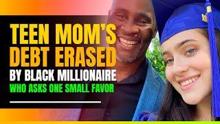 Teen Mom's Debt Erased by Black Millionaire Who Asks One Small Favor