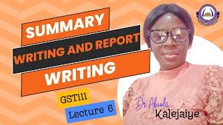 Lecture 6- GST111 | Summary Writing and Report Writing | Dr. Abiola Kalejaiye | OOU