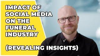 The impact of social media on the funeral industry (Revealing Insights)