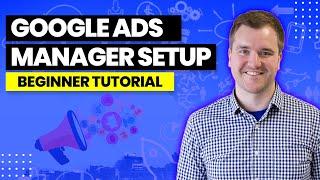 Google Ads Manager Account - How to Setup a MCC + Connecting Client Accounts (Google Ads MCC)