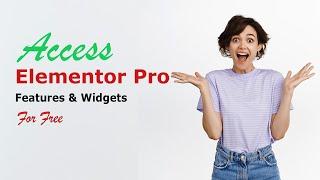 Access Elementor Pro Features & Widgets for Free