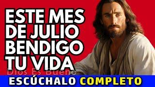 Dios te dice hoy, En este mes de Julio bendigo tu vida | Dios Es Bueno